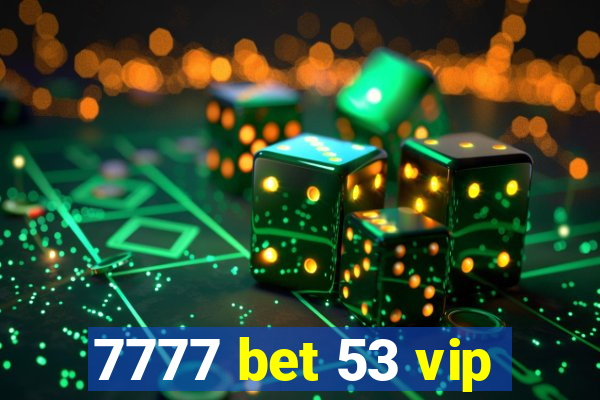 7777 bet 53 vip