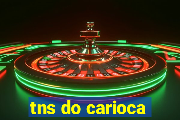 tns do carioca