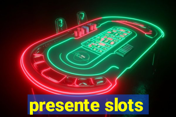 presente slots