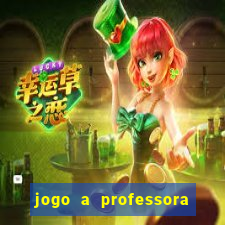jogo a professora escola legal