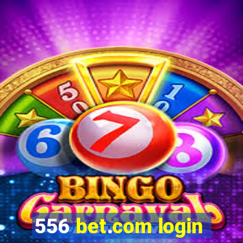 556 bet.com login