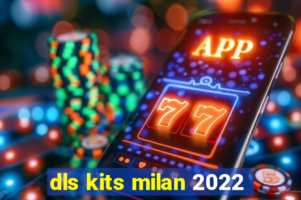 dls kits milan 2022