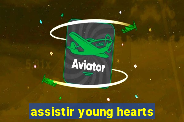 assistir young hearts