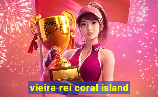 vieira rei coral island