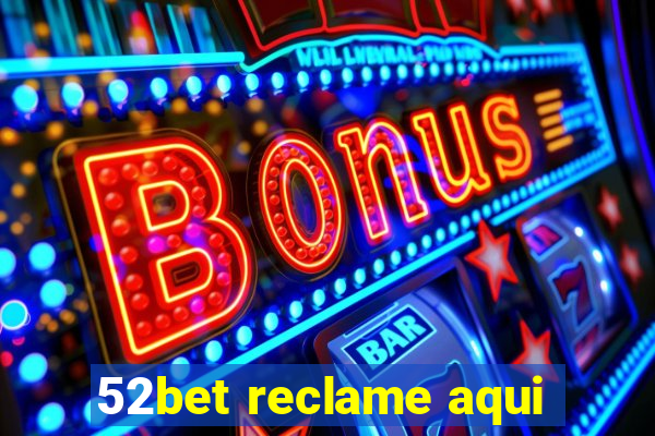 52bet reclame aqui