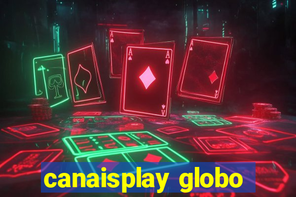 canaisplay globo