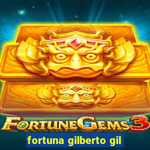 fortuna gilberto gil