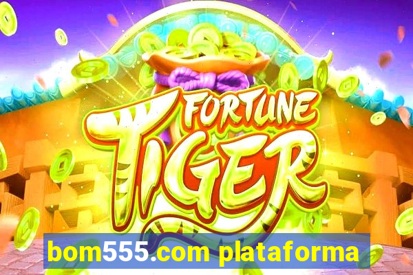 bom555.com plataforma