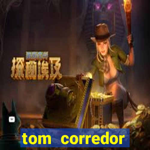 tom corredor dinheiro infinito