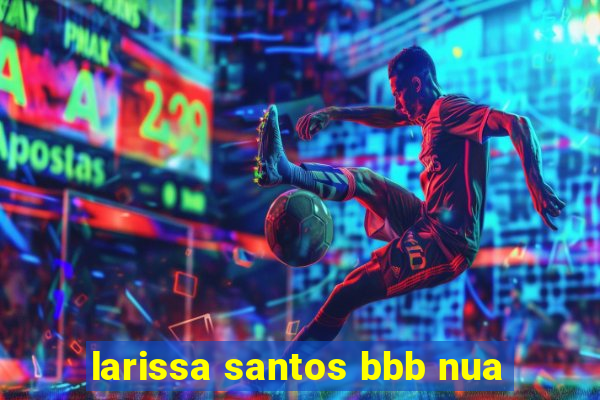 larissa santos bbb nua