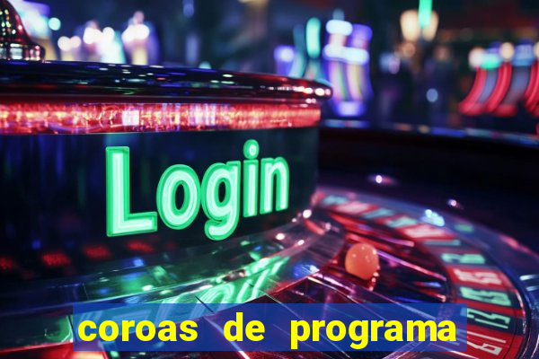 coroas de programa são paulo