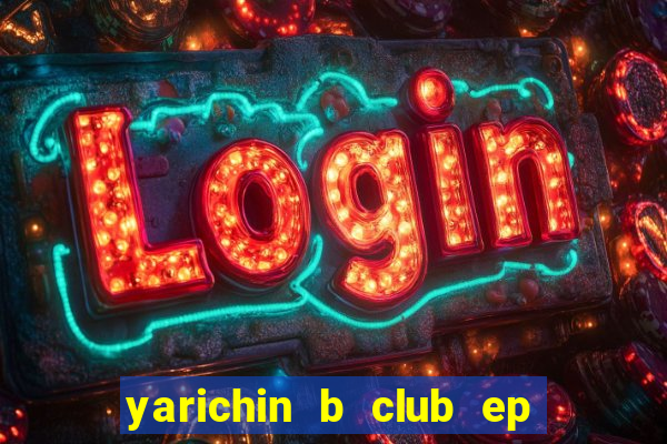 yarichin b club ep 2 dublado