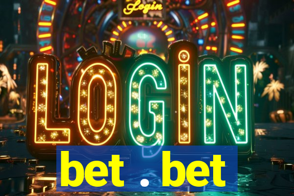 bet . bet