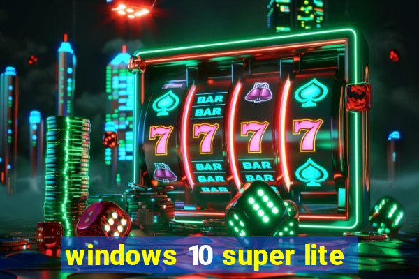 windows 10 super lite