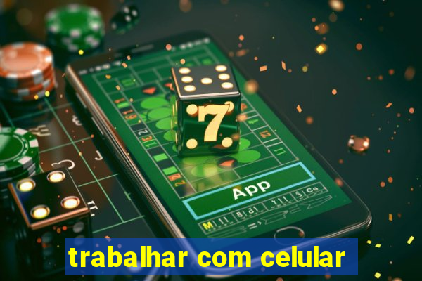 trabalhar com celular