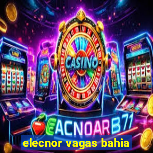 elecnor vagas bahia