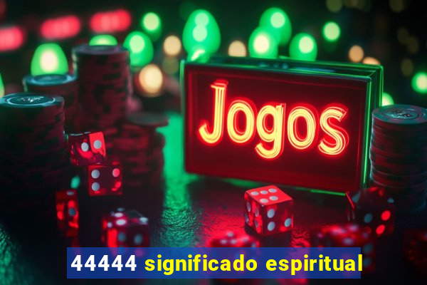 44444 significado espiritual