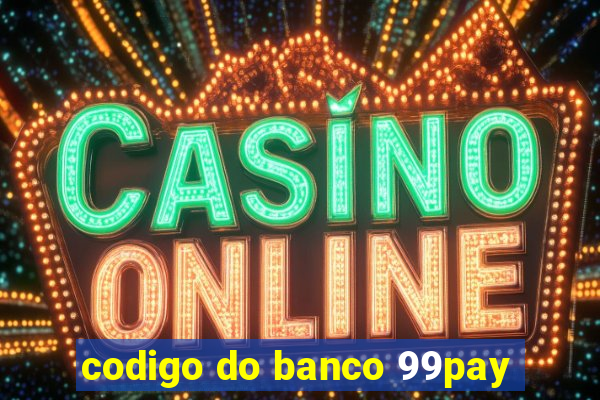 codigo do banco 99pay