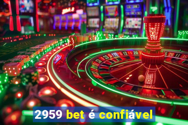 2959 bet é confiável
