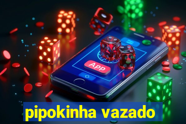 pipokinha vazado