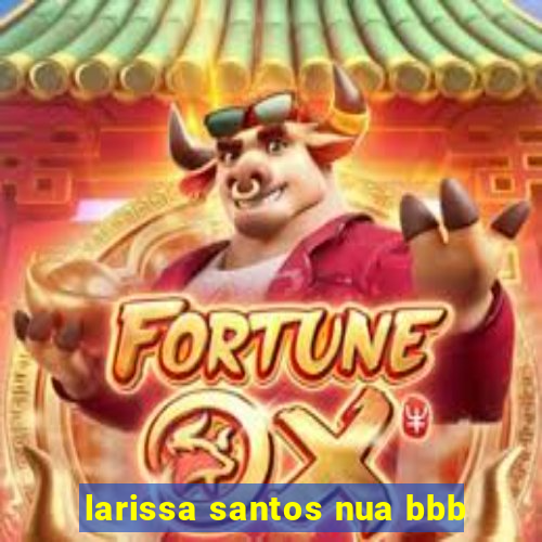 larissa santos nua bbb