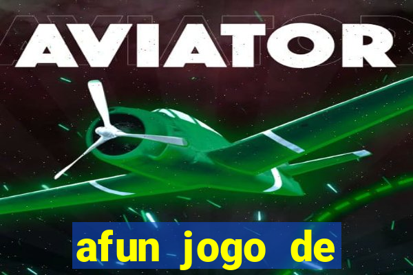 afun jogo de ganhar dinheiro