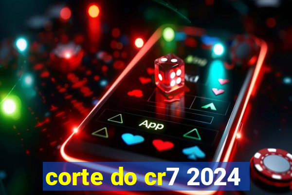 corte do cr7 2024