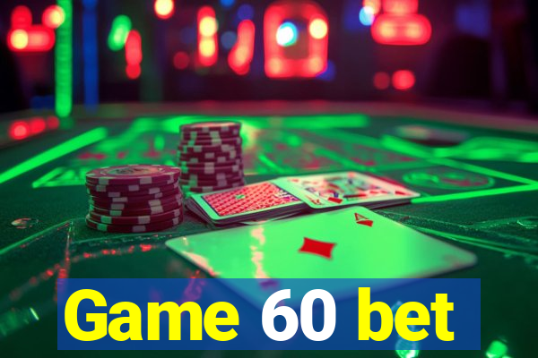 Game 60 bet