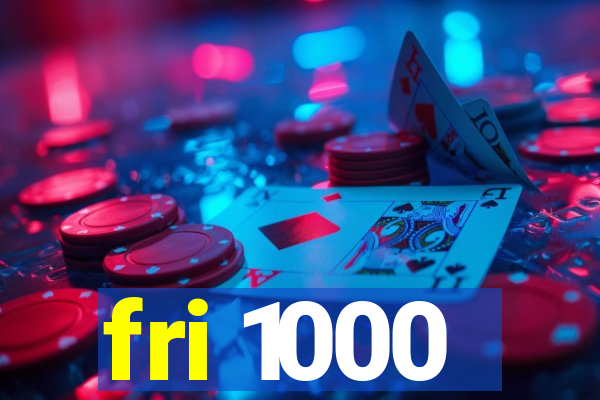 fri 1000
