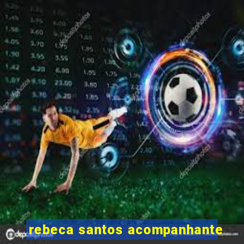 rebeca santos acompanhante