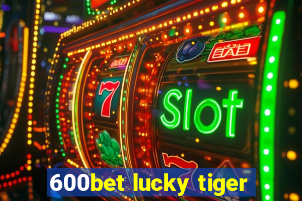 600bet lucky tiger