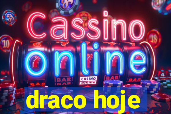 draco hoje