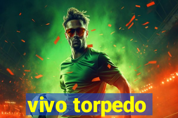 vivo torpedo
