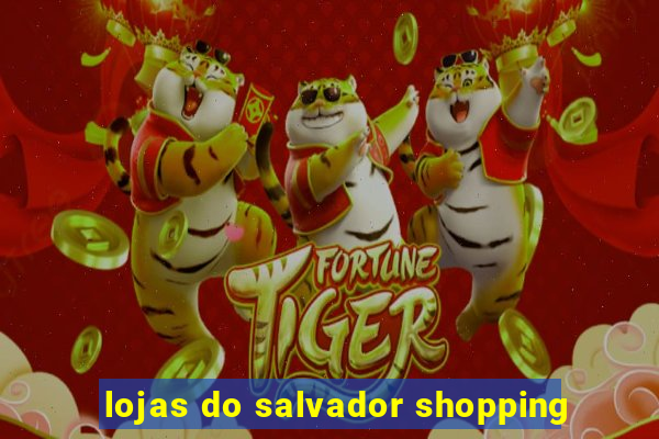 lojas do salvador shopping