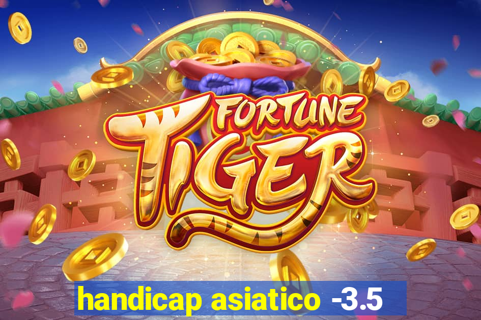handicap asiatico -3.5