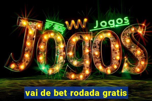 vai de bet rodada gratis