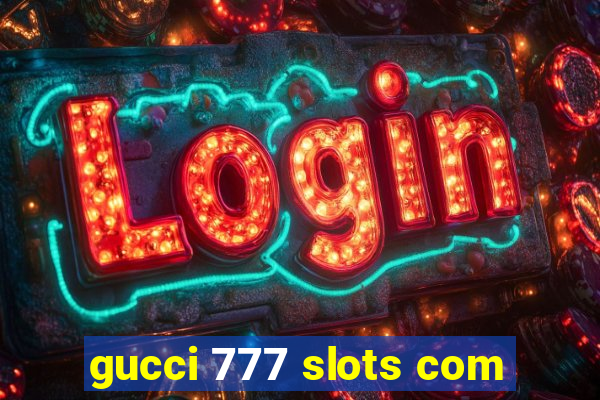 gucci 777 slots com