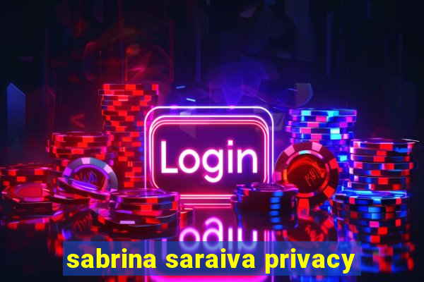 sabrina saraiva privacy