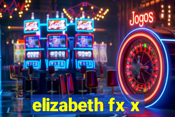 elizabeth fx x