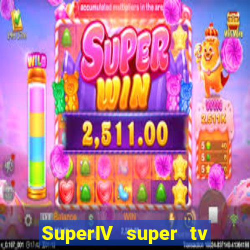 SuperIV super tv ao vivo super super