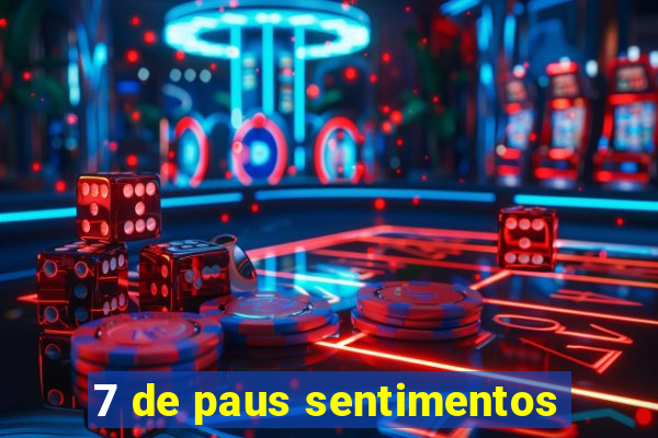 7 de paus sentimentos