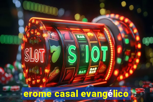 erome casal evangélico