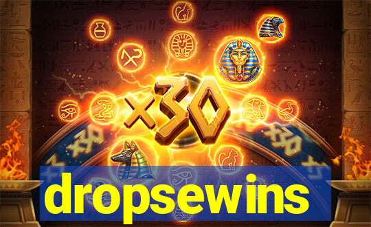 dropsewins