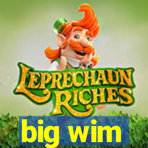 big wim