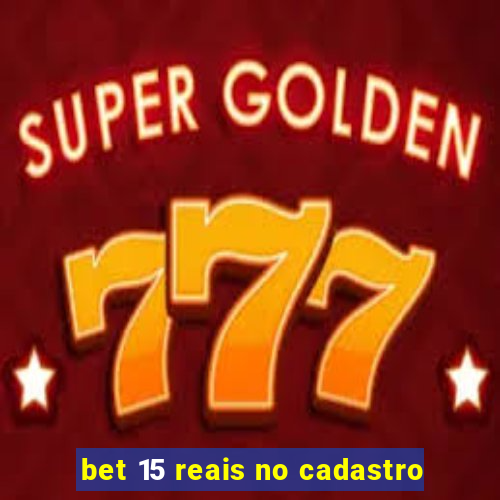 bet 15 reais no cadastro
