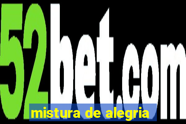 mistura de alegria
