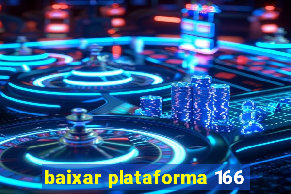 baixar plataforma 166