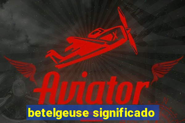 betelgeuse significado