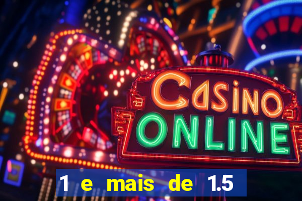 1 e mais de 1.5 betano o que significa