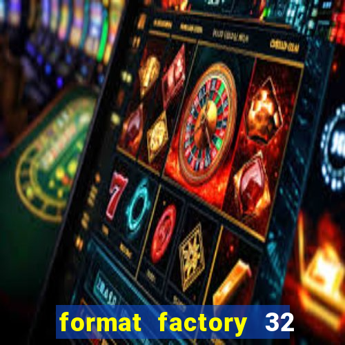 format factory 32 bits windows 7